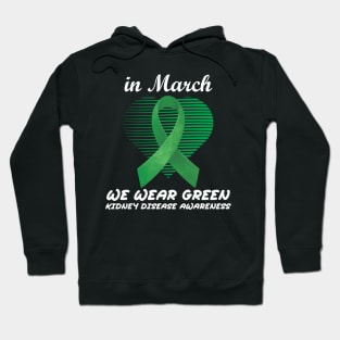 In March We Wear Green Heart Ribbon Kidney Disease Awareness Hoodie